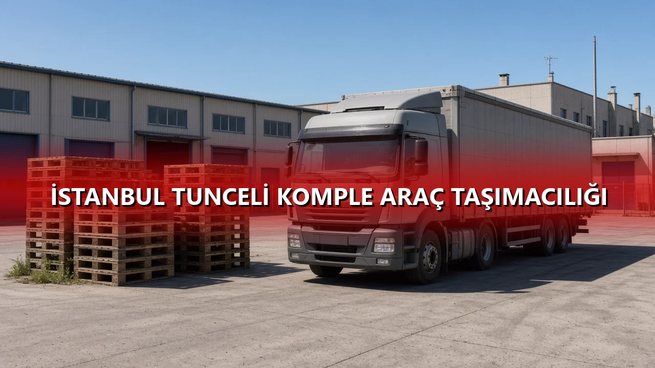 İstanbul Tunceli Komple Araç Taşımacılığı